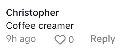 Comment by Christopher saying "Coffee creamer," with one like and an option to reply, posted 9 hours ago