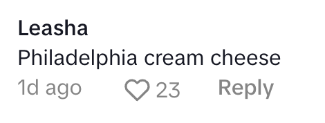 Comment saying "Philadelphia cream cheese," with 23 likes, posted 1 day ago by Leasha