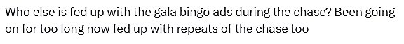 Gala Bingo adverts played in the intervals due to the company sponsoring The Chase and some fans expressed on X, formerly Twitter, how they were 'sick' of seeing the ad