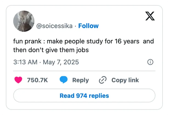 Social media post says: "fun prank: make people study for 16 years and then don't give them jobs."