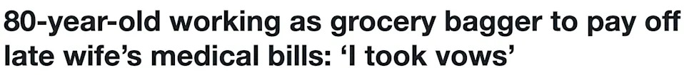 Headline: "80-year-old working as grocery bagger to pay off late wife's medical bills: 'I took vows'"
