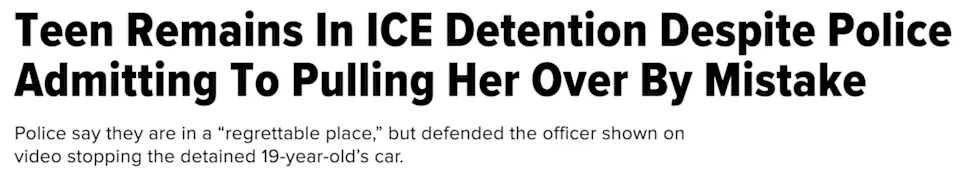 Headline: "Teen remains in ICE detention despite police admitting to pulling her over by mistake." Sub-headline: "Police say they are in a 'regrettable place,' but defended the officer shown on video stopping the detained 19-year-old's car"