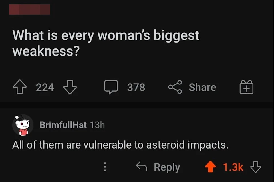 Someone asks what a woman's biggest weakness is, and someone responds asteroids