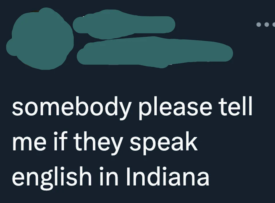 Profile picture of Big Jim with username @I_dont_read. Text reads, "somebody please tell me if they speak english in Indiana."