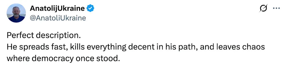 Tweet by AnatolijUkraine stating: "Perfect description. He spreads fast, kills everything decent in his path, and leaves chaos where democracy once stood."